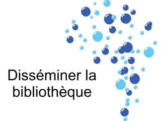 Disséminer la bibliothèque 