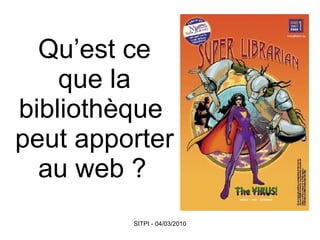 Qu’est ce que la bibliothèque  peut apporter au web ?   