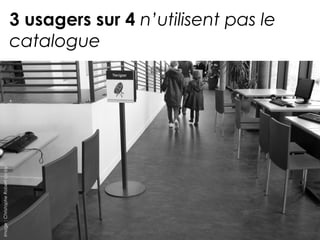 3 usagers sur 4 n’utilisent pas le 
catalogue 
Image : Christophe Robert cc-by 
 