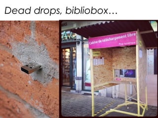 Dead drops, bibliobox… 
 