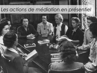 Les actions de médiation en présentiel 
 
