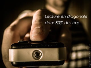 Lecture en diagonale 
dans 80% des cas 
Image : Dennis Skley (flickr) cc-by-nd 
 