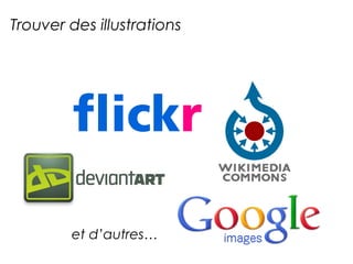 Trouver des illustrations 
et d’autres… 
 