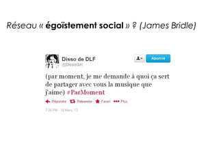 Réseau « égoïstement social » ? (James Bridle) 
 