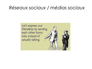 Réseaux sociaux / médias sociaux 
 