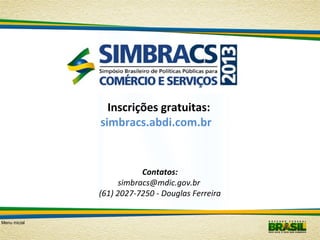 Inscrições gratuitas:
simbracs.abdi.com.br

Contatos:
simbracs@mdic.gov.br
(61) 2027-7250 - Douglas Ferreira
Menu inicial

 