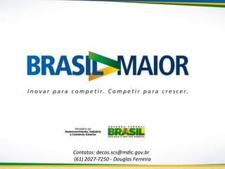 Menu inicial

Contatos: decos.scs@mdic.gov.br
(61) 2027-7250 - Douglas Ferreira

 