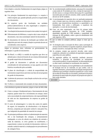||MDIC13_002_05N795417||

CESPE/UnB – MDIC – Aplicação: 2014

Com relação a conceitos fundamentais de arquivologia, julgue os
seguintes itens.
101

Um princípio fundamental da arquivologia é o respeito à
ordem original, que, quando aplicado, preserva a organicidade
dos documentos.

114

Se, em determinado estabelecimento, uma peça for consumida
a uma razão de 30 unidades por mês, o tempo de reposição for
de dois meses e o estoque mínimo dessa peça for a quantidade
necessária para um mês de consumo, então o ponto de pedido
deverá ser de 85 unidades.

115

A movimentação de materiais deve ser analisada juntamente
com o leiaute; para isso, devem-se analisar as dimensões do
produto, suas características mecânicas e a quantidade a ser
transportada, bem como a edificação, a sequência das
operações e o custo da movimentação.

116

Caso, em uma organização, um item do estoque tenha
apresentado consumo necessário de 3.200 unidades,
quantidade atendida de 2.900 unidades e quantidade não
entregue de 400 unidades, então o grau de atendimento terá
sido superior a 90%.

102

Os arquivos gerais são localizados nas unidades
político-administrativas de uma organização e cumprem a
função de arquivos correntes.

103

A avaliação de documentos de arquivo tem caráter irrevogável.

104

Diferentemente da biblioteca, o arquivo não é uma coleção de
documentos, mas uma acumulação natural de documentos.

105

Os documentos de interesse da instituição que tenham sido
adquiridos por meio de compra, doação ou permuta devem ser
considerados como arquivos.

117

Julgue os próximos itens, referentes ao gerenciamento da
informação e à gestão de documentos.

As licitações para a execução de obras e para a prestação de
serviços devem obedecer à seguinte sequência: projeto básico,
projeto executivo, execução das obras e serviços.

118

As compras, sempre que possível, deverão, entre outras
exigências, submeter-se a condições de aquisição e pagamento
específicas do setor público.

119

Na aquisição pública de materiais mediante processo
licitatório, o princípio da vinculação ao instrumento
convocatório poderá, excepcionalmente, ser descumprido para
se obter maior celeridade no recebimento dos materiais.

120

O processo de dispensa, de inexigibilidade ou de retardamento
de licitação terá de ser instruído, no que couber, com os
seguintes elementos: caracterização da situação emergencial ou
calamitosa que justifique a dispensa (quando for o caso); razão
da escolha do fornecedor ou executante; justificativa do preço;
documento de aprovação dos projetos de pesquisa aos quais os
bens serão alocados.

106

107

No Brasil, o e-ARQ é o modelo de requisitos que deve ser
adotado para o desenvolvimento de um sistema informatizado
de gestão arquivística de documentos.
A gestão de documentos é aplicada aos documentos
considerados de valor permanente, ou seja, aqueles com valor
histórico reconhecido pela sociedade.

108

O plano de classificação e a tabela de temporalidade são
instrumentos arquivísticos previstos nas fases de um programa
de gestão de documentos.

109

A abertura de processos é uma função exclusiva dos serviços
de protocolo.

110

No que se refere às compras públicas, julgue os itens que se
seguem.

O ofício e o memorando são exemplos de tipos documentais.

RASCUNHO

Com referência à gestão de materiais, julgue os itens de 111 a 116.
111

Como o estoque é fundamental para o funcionamento de uma
empresa, quanto maior for o investimento em estoque, maior
será a necessidade de comprometimento e de responsabilidade
de cada um dos departamentos da empresa na gestão de
materiais.

112

O custo de armazenagem é a soma dos custos de capital,
de seguro, de transportes, de obsolescência e de despesas
diversas, compostas por uma parte variável e uma parte fixa,
que independe da quantidade de material em estoque.

113

Os principais problemas relativos à administração de materiais
são: a má localização dos estoques, o armazenamento
inadequado, os erros de cálculo nos relatórios de entrada e
saída de materiais, os erros gerados no recebimento, o
esquecimento e atraso na emissão de documentos relativos à
entrada e saída de material e a inadequação nos procedimentos
de contagem física.
–7–

www.pciconcursos.com.br

 