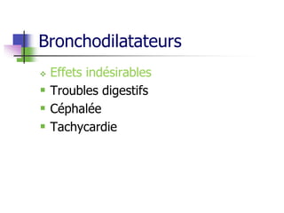 Bronchodilatateurs
 Effets indésirables
 Troubles digestifs
 Céphalée
 Tachycardie
 