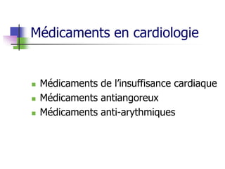 Médicaments en cardiologie
 Médicaments de l’insuffisance cardiaque
 Médicaments antiangoreux
 Médicaments anti-arythmiques
 