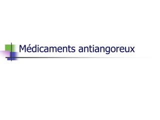 Médicaments antiangoreux
 