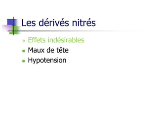 Les dérivés nitrés
 Effets indésirables
 Maux de tête
 Hypotension
 