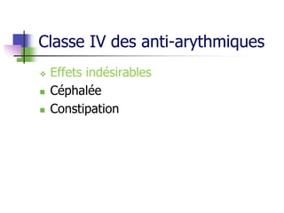 Classe IV des anti-arythmiques
 Effets indésirables
 Céphalée
 Constipation
 