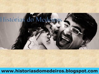 www.historiasdomedeiros.blogspot.com
 