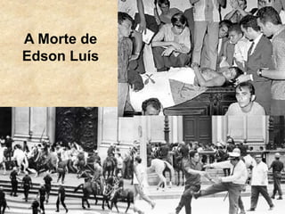 A Morte de
Edson Luís
 