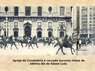 Igreja da Candelária é cercada durante missa de
sétimo dia de Edson Luis.
 