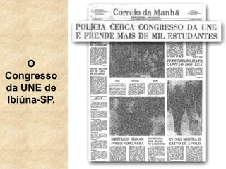 O
Congresso
da UNE de
Ibiúna-SP.
 