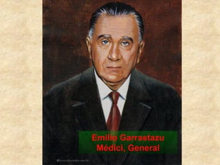 Emílio Garrastazu
Médici, General
 