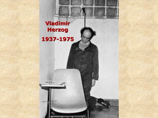 Vladimir
Herzog
1937-1975
Vladimir
Herzog
1937-1975
 