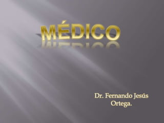 Dr. Fernando Jesús
Ortega.
 