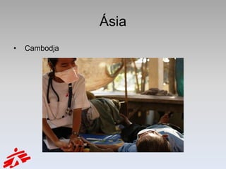 Ásia
•   Cambodja
 