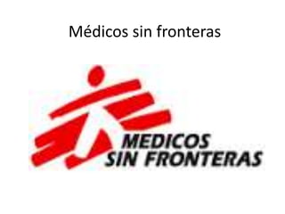 Médicos sin fronteras
 