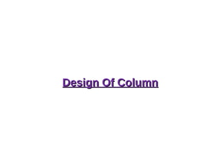 Design Of ColumnDesign Of Column
 