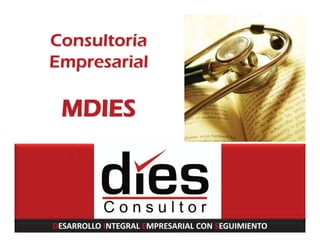 Consultoría
Empresarial
MMDIES
DESARROLLO INTEGRAL EMPRESARIAL CON SEGUIMIENTO
 