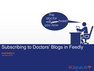 Subscribing to Doctors’ Blogs in Feedly
Greg Matthews
January 2014

Contents are proprietary and confidential.

1

 