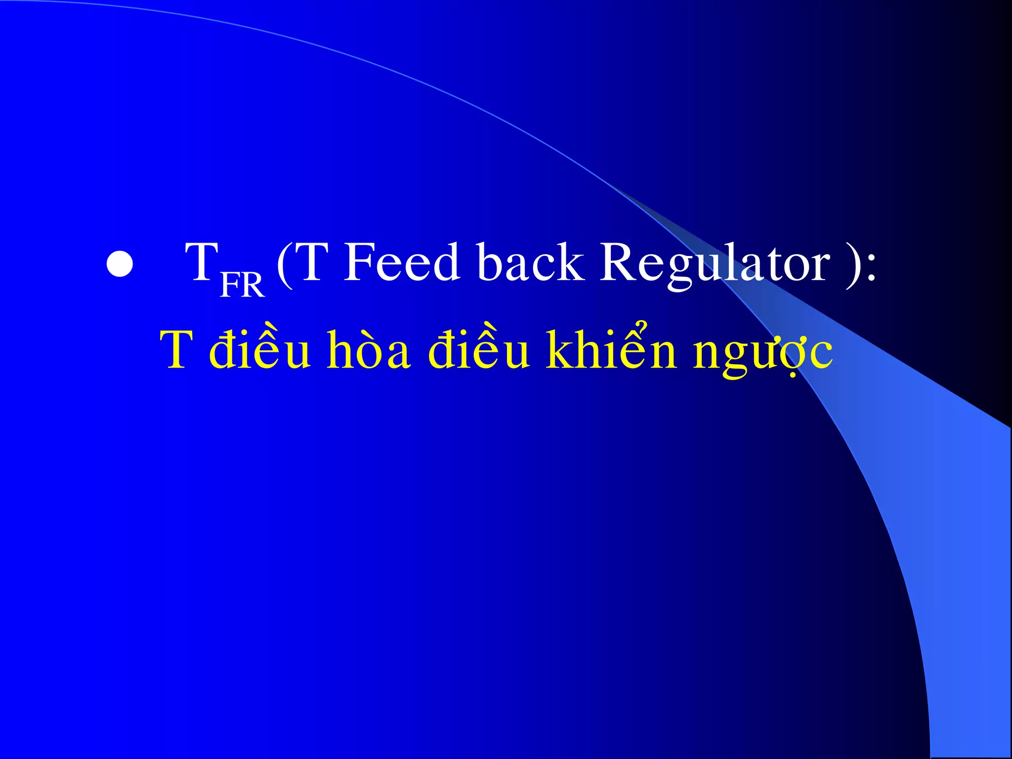  TFR (T Feed back Regulator ):
T ñieàu hoøa ñieàu khieån ngöôïc
 