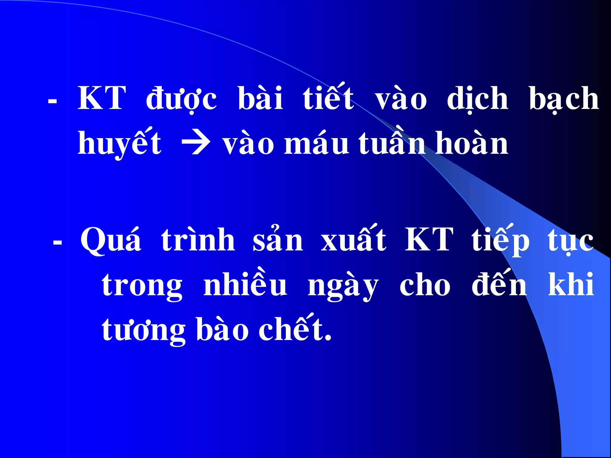 - KT ñöôïc baøi tieát vaøo dòch baïch
huyeát  vaøo maùu tuaàn hoaøn
- Quaù trình saûn xuaát KT tieáp tuïc
trong nhieàu ngaøy cho ñeán khi
töông baøo cheát.
 