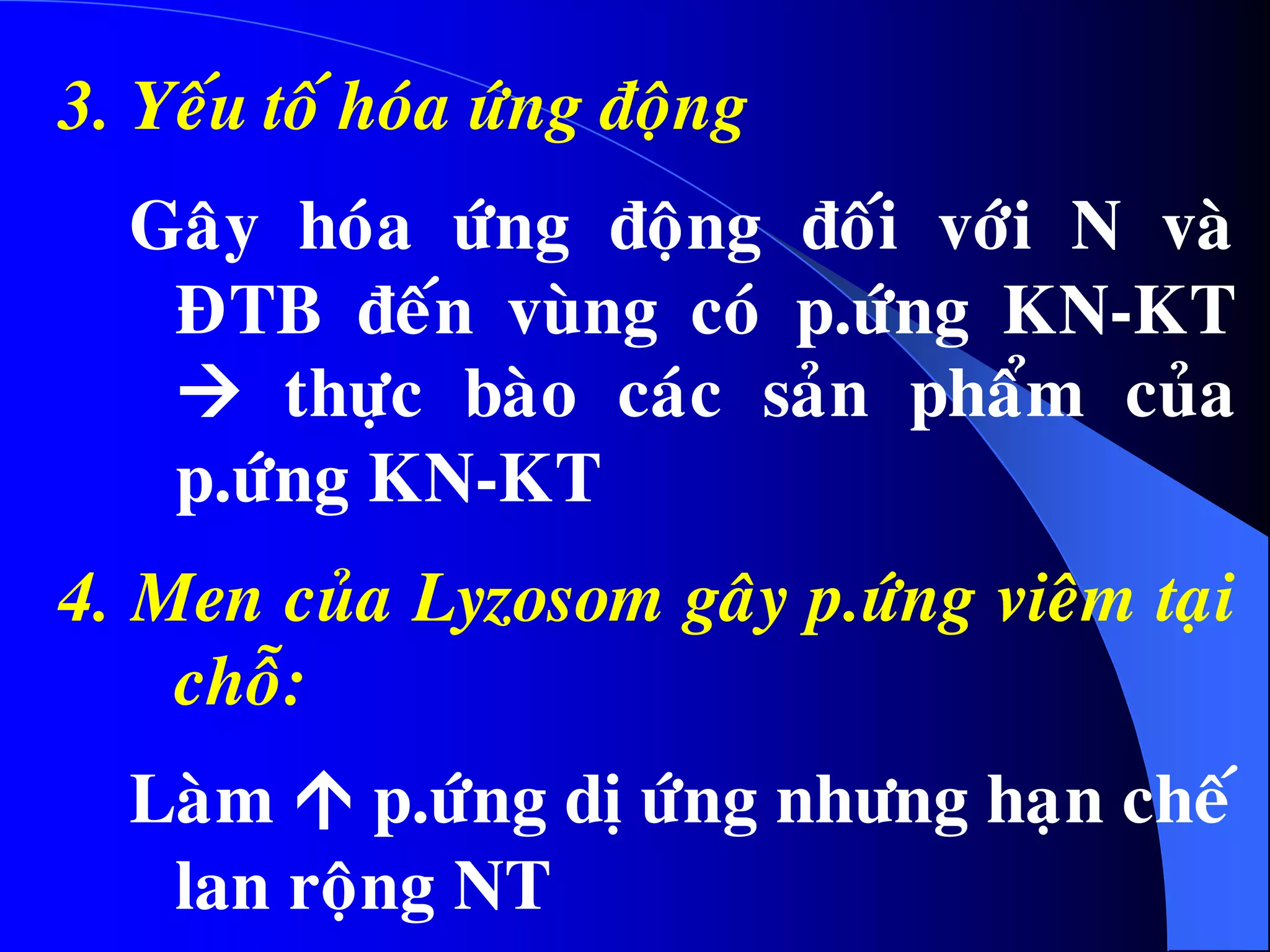 3. Yeáu toá hoùa öùng ñoäng
Gaây hoùa öùng ñoäng ñoái vôùi N vaø
ÑTB ñeán vuøng coù p.öùng KN-KT
 thöïc baøo caùc saûn phaåm cuûa
p.öùng KN-KT
4. Men cuûa Lyzosom gaây p.öùng vieâm taïi
choã:
Laøm  p.öùng dò öùng nhöng haïn cheá
lan roäng NT
 