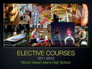 ELECTIVE COURSES
          2011-2012
 Mount Desert Island High School
 