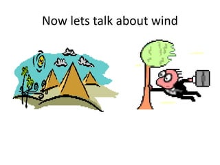 Now lets talk about wind
 