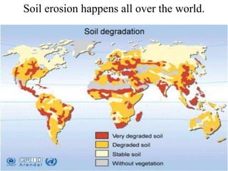 Soil erosion happens all over the world.
 
