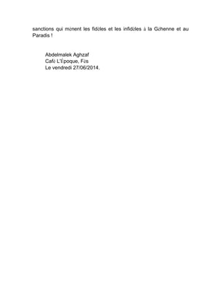 sanctions qui mènent les fidèles et les infidèles à la Géhenne et au
Paradis !
Abdelmalek Aghzaf
Café L'Époque, Fès
Le vendredi 27/06/2014.
 