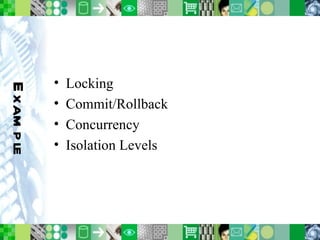 Example Locking Commit/Rollback Concurrency Isolation Levels 