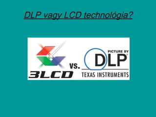 DLP vagy LCD technológia?
 