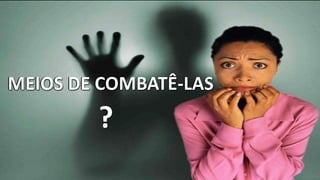 MEIOS DE COMBATÊ-LASMEIOS DE COMBATÊ-LASMEIOS DE COMBATÊ-LAS
?
 