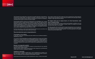 [dev]
113 Reporte 2011 www.motordejuegos.net
Otras empresas que ha podido ganar su lugar dentro de aquellas dedicadas a la especialización
de servicios son Cluster Studios, una empresa de animación y producción de visual fx y Look
As Audio, estudio de diseño de audio, quienes han participado en la creación de cinemáticos y
sonorización para el juego Tom Clancy’s End War de Ubisoft.
Estas empresas decidieron continuar con el fortalecimiento de sus habilidades “core”, lo que les
permitió poder entrar un mercado altamente competitivo y tener éxito. Claro está que la espe-
cialización no solo está centrada en un cierto tipo de actividades, existe también la opción de
buscar la especialización en un género o tipo de juegos, como sería el caso de Slang, el primer
publisher triple-a en México que se ha centrado en contenido para un mercado hispano parlante,
o bien, buscar la especialización en una plataforma en específica, como aquellos nuevos estu-
dios que están orientando sus desarrollos al iPhone o el iPad.
Sin lugar a duda, seguir un camino hacia la especialización tendrá sus pros y sus contras, como
todo, pero al menos existen más casos de éxito que de fracaso.
Recomendaciones para la especialización:
Conocerse a uno mismo.
En este caso, conocer bien a la empresa para poder identificar así las verdaderas fortalezas y
debilidades de la misma.
Si se cuenta con más programadores que artistas es bastante claro el camino que se debería
de seguir, pero si existe un equilibrio entre las capacidades del estudio, se deberá de elegir cui-
dadosamente, ya que según la opción que se tome podría representar un cambio drástico en el
personal, ya sea por deserción, o por la necesidad de fortalecer un área en particular, es decir,
si uno quiere enfocarse más a la parte de arte es posible que los programadores ya no sean tan
necesarios.
Buscar una segunda opinión.
En ocasiones podemos ser muy obstinados y hacernos una idea errónea de lo que realmente
podría ser nuestro verdadero potencial.
Siempre es bueno buscar la opinión externa, para así poder asegurarnos que efectivamente
nuestra visión es correcta o necesitamos modificarla.
Analizar el mercado.
Antes de comenzar a contratar o despedir gente, o hacer remodelaciones en el estudio y com-
prar nuevo equipo y mobiliario, lo mejor es asegurarse que efectivamente existe una oportuni-
dad en el mercado para el tipo de empresa en la que planean convertirse.
Buscar áreas del mercado que aún no estén saturadas sería lo mejor, y si dentro de las posibili-
dad no existe un espacio que vaya vinculado con lo que se pretende hacer, entonces estar pre-
parados para tener que enfrentar una guerra contra la competencia para poder ganar clientes y
conseguir un digno lugar dentro del mercado.
No hagas nada que no sepas hacer y lo más importante, nada
que no quieras hacer.
Carecer del conocimiento sobre un área en particular podría significar un problema, pero no es
nada que algo de dedicación y duro trabajo no puedan remediar. Sin embargo es muy posible
que jamás puedas llegar al nivel deseado.
Pero algo que jamás podrá encontrar solución es querer hacer algo que a uno no le gusta. Ex-
iste la posibilidad de que uno haya tomado una decisión basada en las razones equivocadas,
como la típica “es que esta parece dejar más dinero”. Si uno hace aquello que a uno le gusta e
interesa encontrará más rápido el éxito.
 