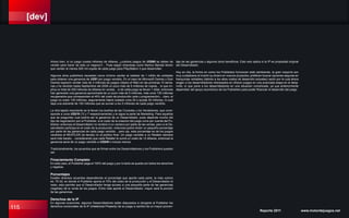 [dev]
115 Reporte 2011 www.motordejuegos.net
Ahora bien, si un juego cuesta millones de dólares, ¿cuántos juegos de US$60 se deben de
vender para hacer de esto un negocio?... Pues según empresas como Namco Bandai tienen
que vender al menos 500 mil copias de cada juego para PlayStation 3 que desarrollan.
Algunos otros publishers necesitan como mínimo vender al rededor de 1 millón de unidades
para obtener una ganancia de US$1 por juego vendido. En el caso de Microsoft Games y Epic
Games lograron vender más de 3 millones de juegos (Gears of War) en las primeras 10 sema-
nas y ha vendido hasta Septiembre del 2008 un poco más de 5 millones de copias... lo que im-
plica un total de 300 millones de dólares en ventas... si de cada juego se llevan 1 dólar, entonces
han generado una ganancia aproximada de un poco más de 5 millones, más unos 135 millones
recuperados que corresponden al 45% del costo de producción (arte y programación)... claro, el
juego no costo 135 millones, seguramente habrá costado unos 20 o quizás 30 millones, lo cual
deja una sobrante de 100 millones que se suman a los 5 millones de cada juego vendido.
La otra tajada importante se la llevan los dueños de las Consolas y los Vendedores, que corre-
sponde a unos US$19 (12 y 7 respectivamente) y le sigue la parte de Marketing. Para aquellos
que se pregunten cual podría ser la ganancia de un Desarrollador, pues depende mucho del
tipo de negociación son el Publisher, si el costo de la creación del juego corre por cuenta del Pu-
blisher, entonces el Desarrollador no recibirá ni un centavo por parte de las ventas, pero si el De-
sarrollador participa en el costo de la producción, entonces podrá recibir un pequeño porcentaje
por parte de las ganancias de cada juego vendido... pero ojo, este porcentaje es de los juegos
vendidos al REATILER (la tienda) no al público final. Un juego vendido a un Retailer siempre
será más barato... considerando que cada Retailer le suma un costo de 12 dólares, entonces la
ganancia sería de un juego vendido a US$48 o incluso menos.
Tradicionalmente, los acuerdos que se firman entre los Desarrolladores y los Publishers pueden
ser:
Finaciamiento Completo
En este caso, el Publisher paga el 100% del juego y por lo tanto se queda con todos los derechos
y regalías.
Porcentajes
Existen diversos acuerdos dependiendo el porcentaje que aporte cada parte, la más común
es: 70-30, en donde el Publisher aporta el 70% del costo de la producción y el Desarrollador el
resto, esto permite que el Desarrollador tenga acceso a una pequeña parte de las ganancias
(regalías) de la venta de los juegos. Entre más aporte el Desarrollador, mayor será la porción
de las ganancias.
Derechos de la IP
En algunas ocaciones, algunos Desarrolladores están dispuestos a otorgarle al Publisher los
derechos comerciales de la IP (Intelectual Property) de su juego a cambio de un mayor porcen-
taje de las ganancias y algunos otros beneficios. Esto solo aplica si la IP es propiedad original
del Desarrollador.
Hoy en día, la forma en como los Publishers funcionan está cambiando, la gran mayoría son
muy cuidadosos al invertir su dinero en nuevos proyectos, prefieren buscar opciones seguras en
franquicias rentables (debido a los altos costos de desarrollo actuales) razón por la cual ahora
exigen a los desarrolladores interesados en ofrecer juegos en una avanzada etapa en el desa-
rrollo, lo que pone a los desarrolladores en una situación complicada, ya que anteriormente
dependían del apoyo económico de los Publishers para poder financiar el desarrollo del juego.
 