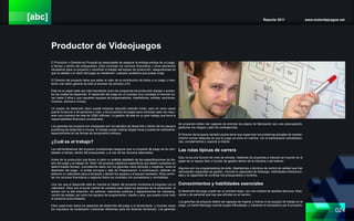 [abc] Reporte 2011 www.motordejuegos.net
024
Productor de Videojuegos
El Productor o Gerente de Proyecto es responsable de asegurar la entrega exitosa de un juego,
a tiempo y dentro del presupuesto. Ellos controlan los recursos financieros y otros elementos
necesarios para un proyecto y coordinar el trabajo del equipo de producción, asegurándose de
que la calidad y la visión del juego se mantienen, cualquier problema que pueda surgir.
El Director del proyecto tiene que saber el valor de la contribución de todos a un juego y man-
tener una visión general de todo el proceso de principio a fin.
Este es un papel cada vez más importante como los programas de producción alargar y aumen-
tar los costes de desarrollo. El desarrollo del juego es un proceso muy complejo a menudo du-
ran hasta 2 años y que requieren equipos de programadores, diseñadores, artistas, escritores,
músicos, actores e incluso.
Un equipo de desarrollo típico puede empezar pequeño (estudio Indie), pero en otros casos
podría involucrar a 30 personas o más, y los proyectos de juegos para consolas cada vez requi-
eren una inversión de más de US$2 millones. La gestión de este es un gran trabajo que lleva la
responsabilidad financiera considerable.
Los gerentes de proyecto son empleados por los estudios de desarrollo y dentro de los equipos
publishing de desarrollo in-house. El trabajo puede implicar largas horas y puede ser estresante,
especialmente en las fechas de lanzamiento enfoque.
¿Cuál es el trabajo?
Los administradores del proyecto (productores) asegurar que un proyecto de juego se ha com-
pletado a tiempo, dentro del presupuesto, y el uso de los recursos adecuados.
Antes de la producción que llevan a cabo un análisis detallado de las especificaciones de dis-
eño del juego y el trabajo de “hitos” del proyecto (objetivos específicos que deben cumplirse en
determinadas fechas), coincidiendo estos con los gerentes clave técnicas y creativas, como el
diseñador del juego , el artista principal y Jefe de Programación. A continuación, deberán de
elaborar un calendario para el proyecto y decidir los equipos y el equipo necesario. Ellos contro-
lan los recursos financieros y negociar todos los contratos con proveedores y contratistas.
Una vez que el desarrollo está en marcha el Gestor del proyecto monitorea el progreso con el
calendario. Ellos son el punto central de contacto para todos los aspectos de la producción, el
enlace con la alta dirección, los editores, relaciones públicas y departamentos de marketing,
control de calidad, así como los equipos de programación, diseño y arte, que puede incluir todo
el personal subcontratado.
Ellos supervisan todos los aspectos del desarrollo del juego y el lanzamiento, y muchas veces
los requisitos de localización (versiones diferentes para los distintos territorios). Los gerentes
de proyectos deben ser capaces de priorizar los plazos de fabricación son una preocupación,
gestionar los riesgos y plan de contingencias.
El Director del proyecto también podría tener que supervisar los problemas actuales de manten-
imiento incluso después de que el juego se pone en marcha, con la participación actualizacio-
nes, complementos y soporte al cliente.
Las rutas típicas de carrera
Esto no es una función de nivel de entrada. Gestores de proyectos a menudo se mueven en el
papel de un equipo líder o función de gestión dentro de la industria o del exterior.
Algunos son los programadores de éxito, diseñadores o técnicos de control de calidad que han
demostrado capacidad de gestión, incluida la capacidad de liderazgo, habilidades interperson-
ales y la capacidad de controlar los presupuestos y horarios.
Conocimientos y habilidades esenciales
El desarrollo del juego puede ser un proceso largo, con una multitud de desafíos técnicos, finan-
cieros y de personal que hay que afrontar en el camino.
Los gerentes de proyecto deben ser capaces de inspirar y motivar a los equipos de trabajo en el
juego, un fuerte liderazgo cuando surgen dificultades, y mantener el entusiasmo por el proyecto.
 