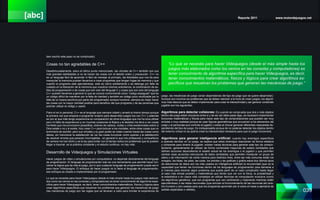 [abc] Reporte 2011 www.motordejuegos.net
039
bien escrito este paso no es complicado).
Cosas no tan agradables de C++
Desafortunadamente, salvo el último punto mencionado, las virtudes de C++ también son sus
más grandes debilidades si no se hacen las cosas con el debido orden y precaución. C++ no
es un lenguaje fácil de aprender ni fácil de manejar al principio, las libertades que nos da para
manipular la memoria pueden llevarnos a crear programas que tengan fugas de memoria y que
cuando el programa este ejecutándose, este se cierre súbitamente o se detenga por falta de
cuidado en la liberación de la memoria que nosotros mismos solicitamos, la combinación de es-
tilos de programación o de cosas que son solo del lenguaje C y cosas que son solo del lenguaje
C++ pueden llevarnos a generar lo que se conoce comúnmente cómo “código espagueti” qué es
un código difícil de mantener por la falta de claridad y también es código poco reutilizable por la
falta de un buena escritura por parte del programador aunque funcione, siempre es mejor hacer
las cosas con la mayor claridad posible para beneficio del que programa y de las personas que
podrían utilizar el código y usarlo.
Para mí en lo personal, C++ es el lenguaje que siempre odiaré y amaré al mismo tiempo porque
la primera vez que empecé a programar enserio para desarrollar juegos fue con C++ y además
es con el que más tengo experiencia en comparación de otros lenguajes que me ha toca utilizar
pero mi falta de experiencia (y en muchas ocasiones la flojera y la desidia) me llevó a ver cosas
horribles que me provocaron pesadillas ,dolores de cabeza, dudas y crisis existenciales sobre si
Dios existe o no y si existe, hizo crear C++ para torturar a los mortales, entre otras cosas que no
terminaría de escribir; pero sus virtudes y su gran poder se notan cuando haces las cosas como
debes, sin mencionar la satisfacción de ver las cosas funcionar como quieres y la satisfacción
de resolver errores que parecen incorregibles , en general lo que mis profesores y compañeros
de carrera me han dicho y es la ley para evitar con el tiempo todos los problemas que te pueden
llegar a traumar, es la práctica constante y el estudio continuo, no hay más.
Desarrollo de Videojuegos y Simulaciones Virtuales
Hacer juegos de vídeo o simulaciones por computadora, no depende directamente del lenguaje
de programación. El lenguaje de programación solo es una herramienta que permite hacer fun-
cionar la lógica que da vida al juego, por lo que cualquier lenguaje de programación puede servir
para hacer Videojuegos. El enfoque de hacer juegos no lo tiene el lenguaje de programación,
ese enfoque es creado e implementado por el programador.
Lo que se necesita para hacer Videojuegos (desde el más simple hasta los juegos más elabora-
dos como los vemos en las consolas y computadoras) es tener conocimiento de algoritmia espe-
cífica para hacer Videojuegos, es decir, tener conocimientos matemáticos, físicos y lógicos para
crear algoritmos específicos que resuelvan los problemas que generan las mecánicas de juego
(las mecánicas de juego son las reglas que se llevaran a cabo para brindar la experiencia de
juego, las mecánicas de juego varían dependiendo del tipo de juego que se quiere desarrollar).
Aunque son muchos los problemas que se deben resolver a la hora de crear juegos, los algorit-
mos más básicos que se deben implementar para crear la interactividad y así generar contenido
jugable son los siguientes:
Algoritmos para detectar colisiones: Es cuando se comprueba que dos o más objetos
dentro del juego están chocando entre si y de ser así debe pasar algo, es necesario implementar
funciones matemáticas y físicas para hacer este tipo de comprobaciones que pueden ser muy
simples o muy realistas porque se usan figuras geométricas que envuelven a los elementos del
juego y al personaje que controla el jugador y estas al chocar generan diferentes respuestas de-
pendiendo del tipo de juego. Es indispensable porque de no poderse detectar los objetos dentro
del entorno virtual no se podría crear la interactividad necesaria para que el juego funcionará.
Algoritmos para generar inteligencia artificial: cuando hay enemigos específicos
a quienes derrotar en un juego, se espera que estos enemigos reaccionen de forma retadora
y coherente para divertir al jugador, existen varias técnicas para generar este tipo de compor-
tamiento, generalmente se utilizan de forma combinada maquinas de estado (entidades que
definen acciones dependiendo el estado actual de los enemigos o el jugador y que permiten
cambar esas acciones) estructuras de datos (entidades que permiten manipular un grupo de
datos o de información de cierta manera para distintos fines, entre las más comunes están los
arreglos, las listas, las pilas, las colas, los arboles y las graficas o grafos estos dos últimos tipos
de estructuras de datos son los más usados en inteligencia artificial) la recursividad (que es la
capacidad que tienen las funciones dentro de los lenguajes de programación para llamarse a
sí mismas para resolver algún problema que pueda partir de un caso complicado hasta llegar
al caso más simple posible) y matemáticas que tienen que ver con la física, la probabilidad y
la estadística o en casos más complejos se utilizan técnicas de computación evolutiva (como
los algoritmos genéticos, que son programas que van cambiando y mejorando mientras estén
ejecutándose) o las redes neuronales (que simulan el funcionamiento de las neuronas del cere-
bro humano y son usadas para que los programas aprendan por si solos en base a ejemplos de
salidas esperadas o válidas).
“Lo que se necesita para hacer Videojuegos (desde el más simple hasta los
juegos más elaborados como los vemos en las consolas y computadoras) es
tener conocimiento de algoritmia específica para hacer Videojuegos, es decir,
tener conocimientos matemáticos, físicos y lógicos para crear algoritmos es-
pecíficos que resuelvan los problemas que generan las mecánicas de juego.”
 