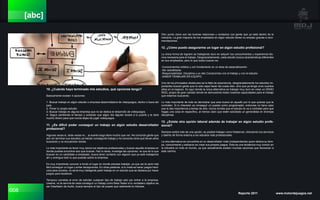 008 Reporte 2011 www.motordejuegos.net
[abc]
10. ¿Cuándo haya terminado mis estudios, qué opciones tengo?
Basicamente existen 4 opciones:
1- Buscar trabajo en algún estudio o empresa desarrolladora de videojuegos, dentro o fuera del
país.
2- Poner tu propio estudio
3- Buscar trabajo en alguna empresa que no se dedica el desarrollo de videojuegos.
4- Seguir perdiendo el tiempo y soñando que algún día alguien tocará a tu puerta y te dará
mucho dinero para que nunca dejes de jugar videojuegos.
11. ¿Es difícil poder conseguir un trabajo en algún estudio desarrollador
profesional?
Algunas veces si, otras veces no... la suerte luego tiene mucho que ver. He conocido gente que
aún sin terminar sus estudios ya habían conseguido trabajo y he conocido otros que llevan años
buscando y no encuentran donde.
Lo más importante es tener muy claros tus objetivos profesionales y buscar aquella empresa en
donde puedas encontrar eso que buscas. Haz tu tarea, investiga las opciones, ve que es lo que
buscan en un candidato a empleado, busca tener contacto con alguien que ya este trabajando
ahí y averigua todo lo que puedas sobre la empresa.
Es muy importante conocer a fondo el lugar en donde piensas trabajar, ya que así te será más
fácil conseguir un lugar y evitar decepciones. En otras palabras, si tu meta es hacer juegos hard-
core para consola, no sería muy inteligente pedir trabajo en un estudio que se destaca por hacer
juegos para facebook.
Tampoco cometas el error de solicitar cualquier tipo de trabajo solo por entrar a la empresa,
creeme, no te servirá de nada conseguir un trabajo como Beta Tester si tu verdadero objetivo es
ser Diseñador de Audio, busca siempre el tipo de puesto que realmente te interese.
Otro punto clave son las buenas relaciones y contactos con gente que ya está dentro de la
industria. La gran mayoría de los empleados en algún estudio tienen su empleo gracias a reco-
mendaciones.
12. ¿Cómo puedo asegurarme un lugar en algún estudio profesional?
La única forma de lograrlo es trabajando duro en adquirir los conocimientos y experiencia téc-
nica necesaria para el trabajo. Desgraciadamente, cada estudio busca características diferentes
en sus empleados, pero lo que todos buscan es:
-Conocimientos sólidos y con fundamento en un área de especialización.
-Ser autodidacta.
-Responsabilidad, Disciplina y un alto Compromiso con el trabajo y con el estudio.
-SABER TRABAJAR EN EQUIPO.
Uno de los principales obstáculos es la falta de experiencia, desgraciadamente los estudios im-
portantes buscan gente que no solo sepa hacer las cosas bien, sino que ya tenga unos cuantos
años en el negocio. Es aquí donde la única alternativa es trabajar muy duro en crear un DEMO
REEL propio de gran calidad donde se demuestres todas nuestras capacidades para el trabajo
que estamos buscando.
Lo más importante de todo es demostrar que eres bueno en aquello por lo que quieres que te
contraten. Si tu intensión es conseguir un puesto como programador, entocnes no tiene caso
que le des importancia a temas de arte, núnca olvides que el estudio te va a contratar para que
hagas una cosa en específico, al menos claro que estén solicitado un generalista en diversas
disciplinas.
13. ¿Existe otra opción laboral además de trabajar en algún estudio profe-
sional?
Siempre exitirá más de una opción, es posible trabajar como freelancer, ofreciendo tus servicios
y talento de forma externa a los estudios más profesionales.
La otra alternativa es convertirte en un desarrollador indie (independiente) quien dedica su tiem-
po, conocimiento y esfuerzo en crear sus propios juegos. Esta es una tendencia muy común en
la industria en todo el mundo, ya que actualmente existen muchas opciones que favorecen a
este camino.
 
