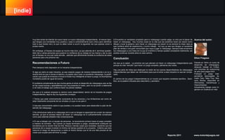 [indie]
096 Reporte 2011 www.motordejuegos.net
muy bien antes de intentar de nuevo hacer un nuevo videojuego Independiente. Al menos claro,
que tengas una mentalidad muy positiva y seas lo suficientemente auto crítico para identificar
todo lo que hiciste mal y lo que no debe volver a ocurrir la siguiente vez que quieras volver a
probar suerte.
Sin embargo, el fracaso de equipo es mucho más duro, ya que además de ti, terminas quedán-
dole mal a varias personas que pusieron la confianza de su trabajo en tus manos y dar la cara
por el fracaso no va a ser nada sencillo, además que difícilmente tendrás la confianza de estas
personas para una próxima vez.
Recomendaciones a Futuro
Pero tampoco todo depresión en la Industria Independiente.
Si algo es cierto en esta Industria, ya sea creando juegos de manera independiente o en la in-
dustria AAA es que sí tienes el talento y la pasión para crear un excelente videojuego, la gratifi-
cación que queda es inmensa e incluso si fuiste muy inteligente al hacer tu juego, la recompensa
monetaria puede ser igual de buena.
El problema simplemente es que mucha gente al entrar al desarrollo de videojuegos solo se fija
en las cosas buenas y apantallantes que nos presenta el medio, pero no se ponen a detenerse
a ver todo el trabajo que conlleva hacer los planes realidad.
Así que si tú quieres empezar tu camino como desarrollador dentro de la Industria de juegos
Independientes, deja te doy los siguientes consejos:
1.Tienes que estar extremamente consciente de tus alcances y tus limitaciones así como de
estar totalmente consciente de tus virtudes y lo que no es para ti.
2.Usa ese conocimiento sobre lo que puedes y no puedes hacer para desarrollar tu plan de de-
sarrollo del videojuego.
3.No introduzcas nada en tu videojuego de lo cual no tengas la capacidad de cumplir de manera
sencilla, ya que el proceso básico de hacer un videojuego es lo suficientemente complicado
como para además añadirle más complicaciones.
4.Sí vas a trabajar con un equipo de personas, te recomiendo primero hacer el juego completo
a manera de borrador. Así cuando ya hayas terminado tu juego, simplemente sustituyes los
borradores por la versión final de Arte, Música o demás cosas que necesites, haciendo que las
personas de tu equipo inviertan el mínimo de tiempo posible en tu proyecto. Créeme que esto
reducirá el riesgo de decepcionar a nadie al mismo tiempo que te da una lista precisa de las
cosas que ocupas para terminar tu juego.
5.Encuentra un verdadero propósito para tu videojuego cuando salga, no solo por el placer de
hacer un videojuego. Hay muchas cosas en la vida que las podemos hacer por placer como
dibujar y tocar la guitarra, pero hacer un videojuego por placer no es siempre la mejor idea ya
que conlleva años de experiencia y mucho trabajo. Así que ya sea que tengas un excelente
plan de ventas o una gran comunidad que vaya a jugar tu videojuego, siempre trata encaminar
tus videojuegos a una meta con la que al invertirle tu tiempo quedes complacido totalmente, así
podrás continuar durante años en este camino.
Conclusión
Así que ya lo saben. La próxima vez que piensen en hacer un videojuego Independiente solo
porque es más “sencillo” que hacer un juego completo, piénsenla dos veces.
Hay una serie de mitos que obstruyen la visión de los nuevos desarrolladores de videojuegos
independientes que deben ser eliminados para que el entrar a esta industria no sea tan compli-
cado.
El camino de los juegos Independientes es un mundo que requiere constante sacrificio. Sacri-
ficio, es la palabra indicada para describirlo y asimilarlo.
Acerca del autor:
Efren Fregoso
Estudie en 3dmx un curso de
desarrollo de videojuegos,
despues trabajé en CGbot,
una empresa de outsourcing
de arte para juegos AAA .
Publiqué un juego inde-
pendiente descargable lla-
mado Fairy Tales Four Sea-
sons Stories, disponible en
iWinGames, GameHouse y
OberonGames.
Actualmente trabajo como In-
geniero en Graficos en Intel.
 