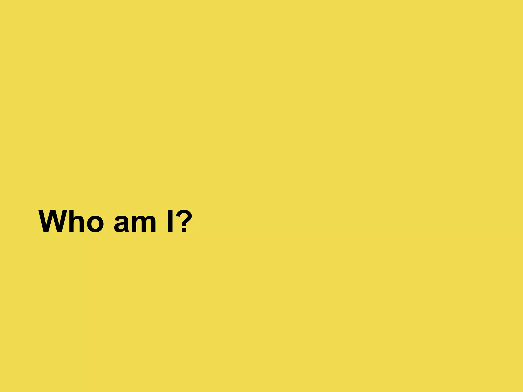 Who am I?
 
