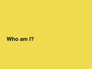 Who am I?
 