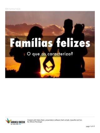 MDK Famílias Felizes
Created with Haiku Deck, presentation software that's simple, beautiful and fun.
By Oficina Psicologia
page 1 of 17
 