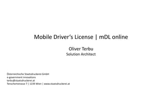 Mobile Driver‘s License | mDL online
Autor: Oliver Terbu
Klassifizierung: öffentlich
Oliver Terbu
Solution Architect
Öster...