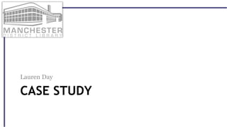 CASE STUDY
Lauren Day
 